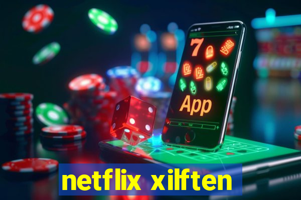 netflix xilften